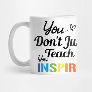 You don't just teach you inspire Mug